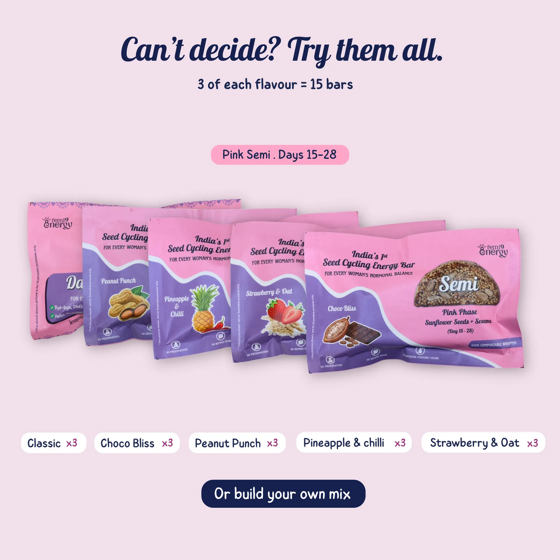 Pink Semi Assorted: 3 of each flavour, 15 bars for days 15–28, or build your own mix